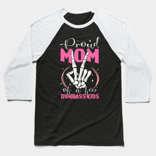 Mother Of Crazy Kids Proud Mother Of A Few Dumbass Kids Baseball T-Shirt